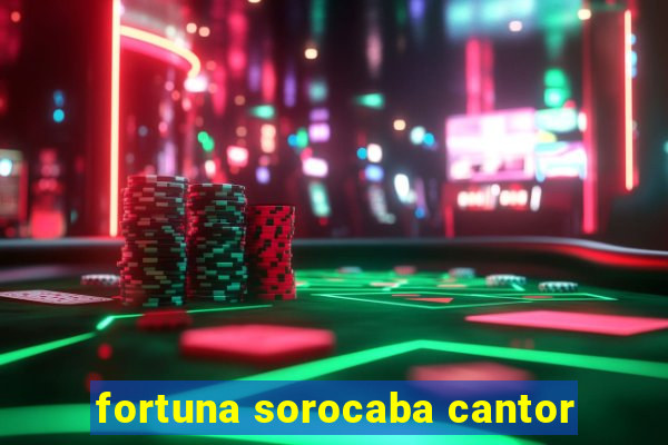 fortuna sorocaba cantor